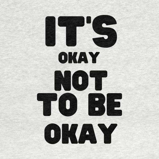 It's Okay Not To Be Okay by CreativeDesignStore